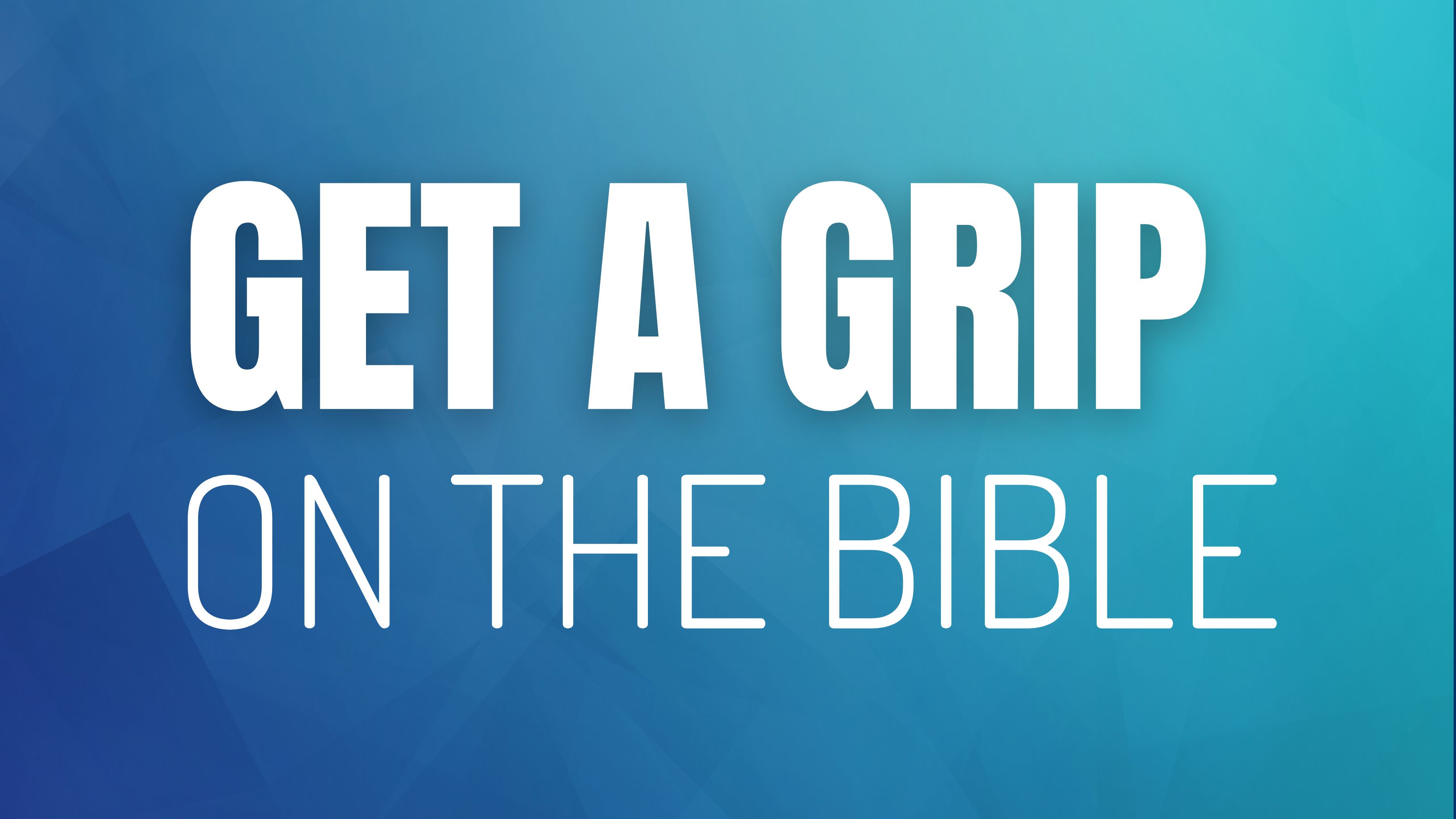 Get a Grip on the Bible